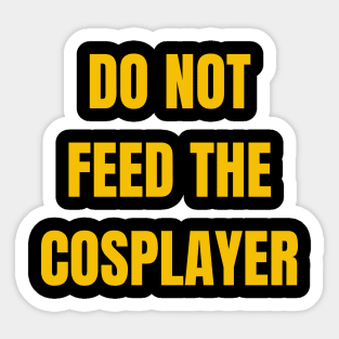 Do Not Feed The Cosplayer Sticker